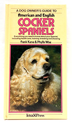 Beispielbild fr Dog Owners Guide to American and English Cocker Spaniels: Everything You Need to Know About Your Spaniel, Including Health Care, Training, Breeding A zum Verkauf von Wonder Book