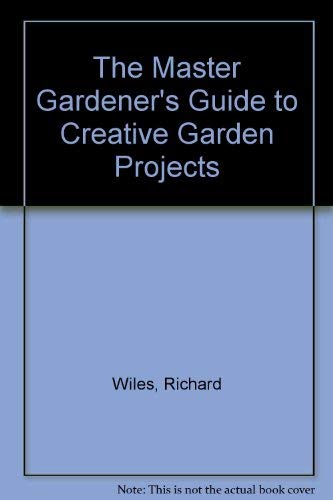 Beispielbild fr The Master Gardener's Guide to Creative Garden Projects zum Verkauf von Wonder Book