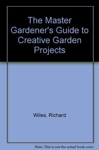 Imagen de archivo de The Master Gardener's Guide to Creative Garden Projects a la venta por Wonder Book