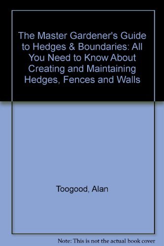 9783923880911: The Master Gardener's Guide to Hedges & Boundaries: All You Need to Know About Creating and Maintaining Hedges, Fences and Walls