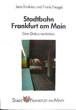 Stadtbahn Frankfurt am Main, Eine Dokumentation, Mit vielen Abb., - Krakies, Jens / Frank Nagel