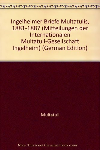 9783923915804: Ingelheimer Briefe Multatulis, 1881-1887 (Mitteilungen der Internationalen Multatuli-Gesellschaft Ingelheim)