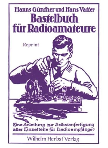 Beispielbild fr Bastelbuch fr Radioamateure. Anleitungen zur Selbstanfertigung aller Einzelteile fr Radioempfnger. zum Verkauf von Fabula  Antiquariat