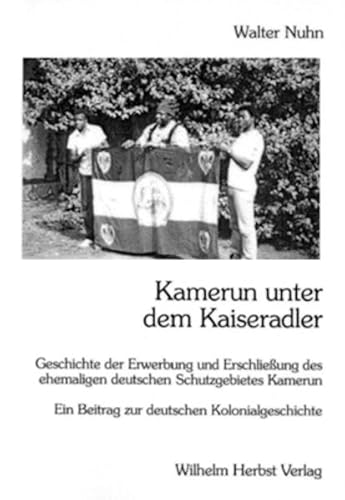 Beispielbild fr Kamerun unter dem Kaiseradler Geschichte der Erwerbung und Erschlieung des ehemaligen deutschen Schutzgebietes Kamerun (Ein Beitrag zur deutschen Kolonialgeschichte) zum Verkauf von Antiquariat Smock