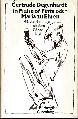 Stock image for In praise of pints, oder, Maria zu Ehren: 40 Zeichnungen mit dem Gñsekiel for sale by ThriftBooks-Dallas