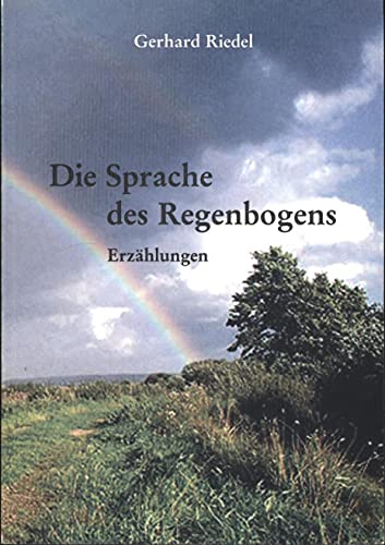 Die Sprache des Regenbogens. Erzählungen.