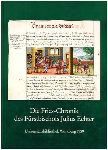 Die Fries - Chronik des Fürstenbischofs Julius Echter von Mespelbrunn. Eine fränkische Prachthand...