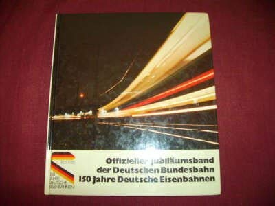 9783923967032: Hundertfnfzig Jahre Deutsche Eisenbahnen 1985. Offizieller Jubilumsband der Deutschen Bundesbahn