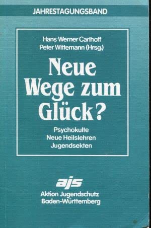 9783923970186: Neue Wege zum Glck. Psychokulte - neue Heilslehren - Jugendsekten (Livre en allemand)