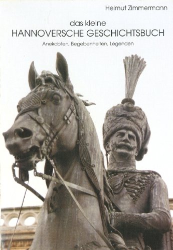 Stock image for Das kleine Hannoversche Geschichtsbuch: Anekdoten, Begebenheiten, Legenden for sale by medimops