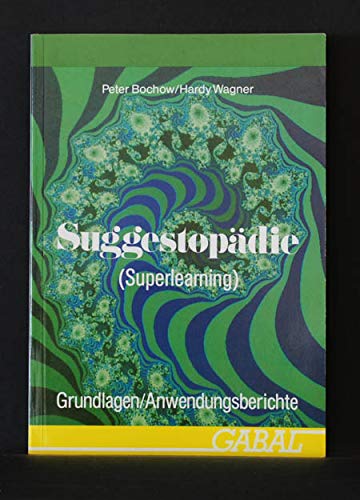 Suggestopädie (Superlearning); Grundlagen und Anwendungsberichte - Peter Bochow, Hardy Wagner