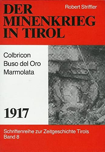 Beispielbild für Der Minenkrieg in Tirol - 1917: Colbricon-Buso del Oro - Marmolata (Schriftenreihe zur Zeitgeschichte Tirols) zum Verkauf von Antiquariat BuchX