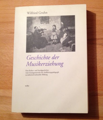 Beispielbild fr Geschichte der Musikerziehung. Eine Kultur- und Sozialgeschichte vom Gesangunterricht der Aufklrungspdagogik zu sthetisch kultureller Bildung zum Verkauf von medimops