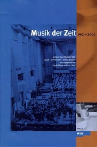 Beispielbild fr Musik der Zeit 1951-2001 : 50 Jahre Neue Musik im WDR. Essays - Erinnerungen - Dokumentation. zum Verkauf von Antiquariat Langguth - lesenhilft