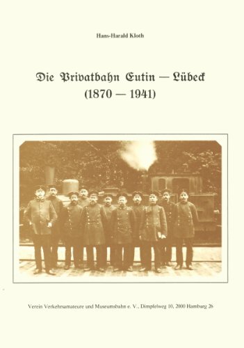 Stock image for Die Privatbahn Eutin - Lübeck (1870-1941) for sale by ANTIQUARIAT Franke BRUDDENBOOKS