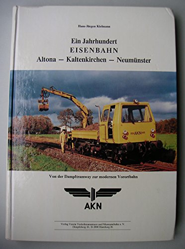 9783923999101: Ein Jahrhundert Eisenbahn Altona - Kaltenkirchen - Neumnster. Chronik der Entwicklung von der Dampf-Tram zur modernen Vorortbahn. 1884-1984