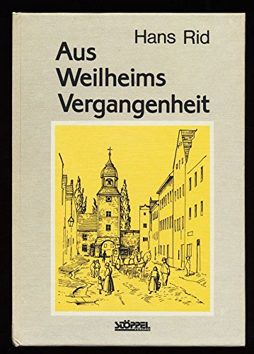 9783924012083: Aus Weilheims Vergangenheit - Hans Rid