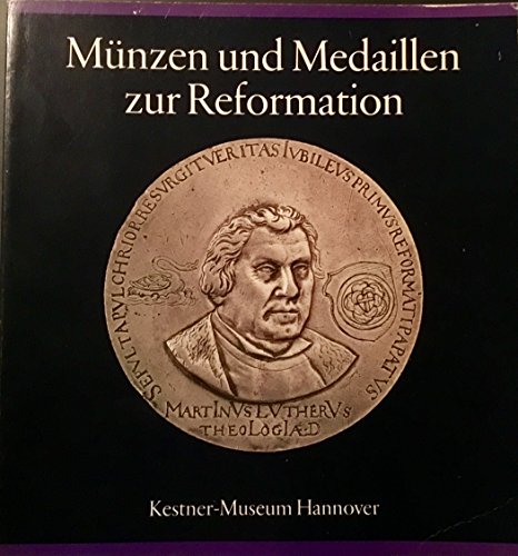 MuÌˆnzen und Medaillen zur Reformation: 16. bis 20. Jahrhundert : aus dem Besitz des Kestner-Museums Hannover (German Edition) (9783924029005) by Kestner-Museum