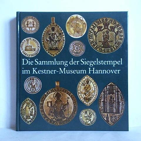 Die Sammlung der Siegelstempel im Kestner-Museum Hannover (Sammlungskatalog / Kestner-Museum Hannover) (German Edition) (9783924029050) by Kestner-Museum