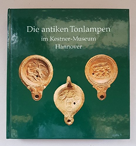 Die antiken Tonlampen im Kestner-Museum Hannover (Sammlungskatalog) (German Edition) (9783924029135) by Kestner-Museum