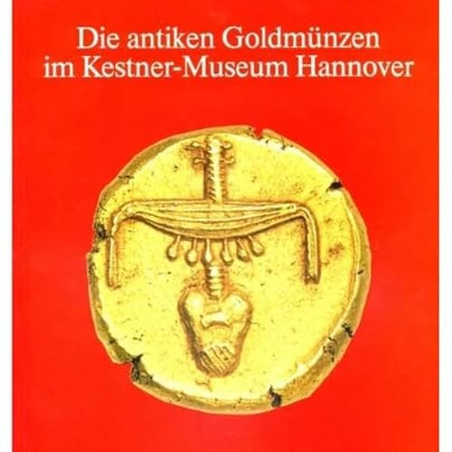 Die antiken GoldmuÌˆnzen im Kestner-Museum Hannover (Sammlungskatalog) (German Edition) (9783924029159) by Kestner-Museum