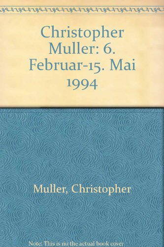 Christopher Muller: 6. Februar-15. Mai 1994 (German Edition) (9783924039233) by Muller, Christopher