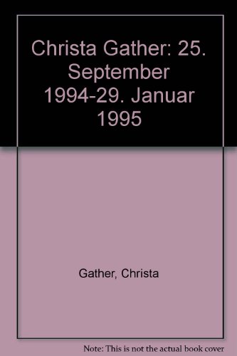 9783924039288: Christa Gather. [Katalog zur Ausstellung], 25. September 1994 - 29 Januar 1995, Stdtisches Museum Abteiberg, Mnchengladbach.