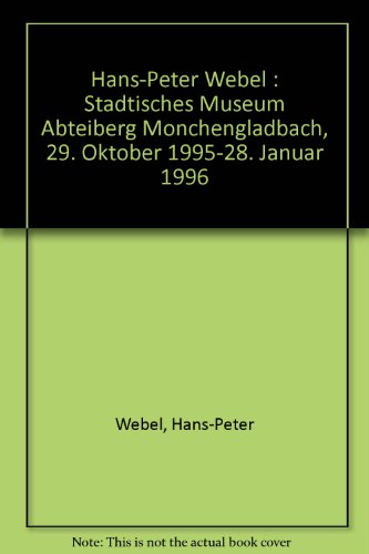 Hans-Peter Webel. [Ausstellung] Städtisches Museum Abteiberg Mönchengladbach, 29. Oktober 1995 - ...