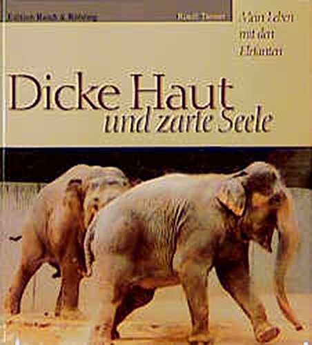 9783924044862: Dicke Haut und zarte Seele: Mein Leben mit den Elefanten