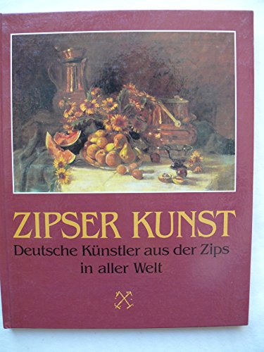 Zipser Kunst. Deutsche Künstler aus der Zips in aller Welt. Bd. 1