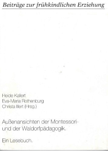 Aussenansichten der Montessori- und der Waldorfpädagogik: Ein Lesebuch (Beiträge zur frühkindlichen Erziehung) - Grossmann, Wilma, Heide Kallert Heide Kallert u. a.