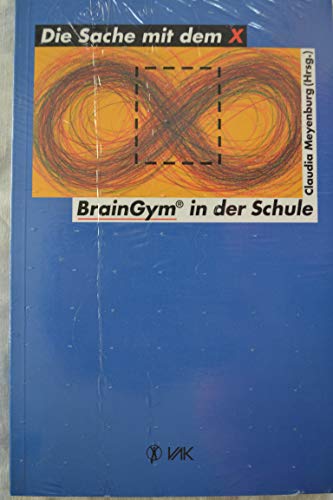 Die Sache mit dem X. Brain-Gym in der Schule. - Meyenburg, Claudia (Hrsg.)
