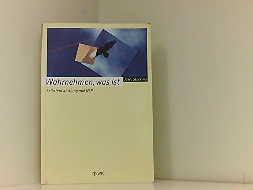 Beispielbild fr Wahrnehmen, was ist : Selbstentwicklung mit NLP / Jerry Stocking. [bers.: Elisabeth Lippmann] Selbstentwicklung mit NLP zum Verkauf von Bcher bei den 7 Bergen