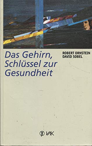 Das Gehirn, Schlüssel zur Gesundheit., Robert Ornstein ; David Sobel. [Übers.: Wolfgang E. Nebmaier]