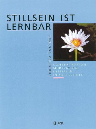 Beispielbild fr Stillsein ist lernbar: Konzentration - Meditation - Disziplin in der Schule zum Verkauf von medimops