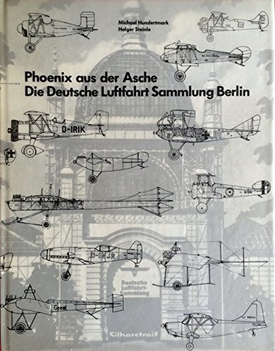 Beispielbild fr Phoenix aus der Asche - die Deutsche Luftfahrt Sammlung Berlin zum Verkauf von medimops