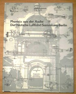 PHOENIX AUS DER ASCHE - DIE DEUTSCHE LUFTFAHRT SAMMLUNG BERLIN