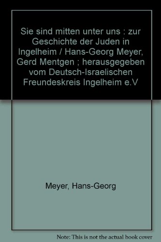 Sie sind mitten unter uns Zur Geschichte der Juden in Ingelheim - Meyer, Hans-Georg und Gerd Mentgen