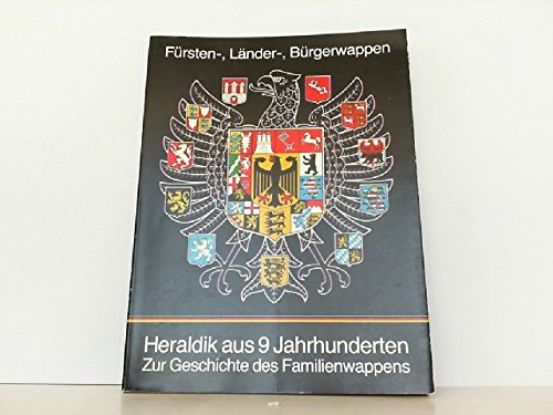 Fürsten-, Länder-, Bürgerwappen: Heraldik aus neun Jahrhunderten : zur Geschichte des Familienwappens - Andreas Kalckhoff