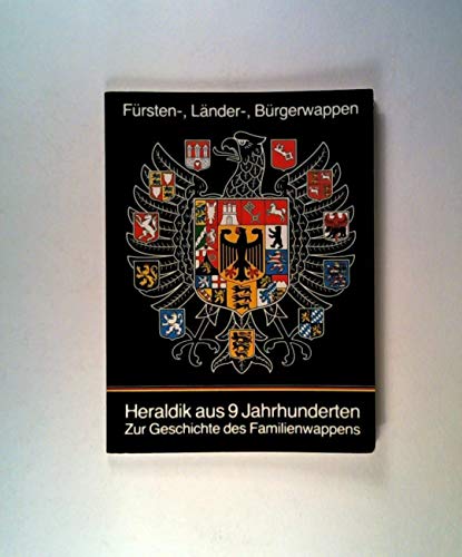 Stock image for Frsten-, Lnder-, Brgerwappen: Heraldik aus neun Jahrhunderten. Zur Geschichte des Familienwappens ; erste wissenschaftliche Arbeit des Freundes- und Frderkreises Deutsches Museum fr Familienwappen e. V. zu der Ausstellung mit dem gleichnamigen Titel. for sale by Bernhard Kiewel Rare Books