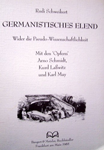 Stock image for Germanistisches Elend: Wider die Pseudo-Wissenschaftlichkeit. Mit den 'Opfern' Arno Schmidt, Kurd Lasswitz und Karl May for sale by ABC Versand e.K.