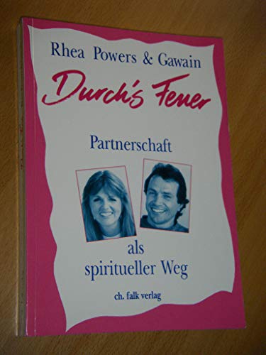 Durch's Feuer,Partnerschaft als spiritueller Weg / Rhea Powers & Gawain. [Aus dem Amerikan. von C...