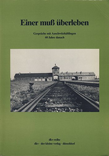 9783924166045: Einer muss berleben: Gesprche mit Auschwitzhftlingen 40 Jahre danach