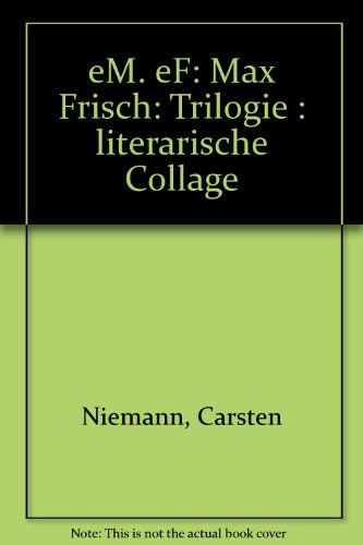 eM. eF., Max Frisch-Trilogie. Literarische Collage.