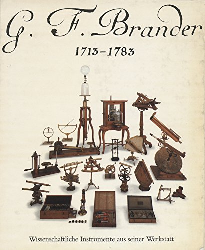 G.F. Brander, 1713-1783: Wissenschaftliche Instrumente aus seiner Werkstatt (German Edition) (9783924183004) by Deutsches Museum (Germany)