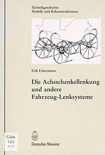 Die Achsschenkellenkung und andere Fahrzeug- Lenksysteme - Eckermann, Erik
