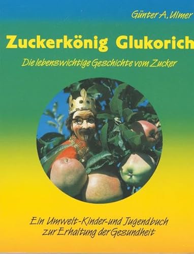 Beispielbild fr Zuckerknig Glukorich. Die lebenswichtige Geschichte vom Zucker. ( Ab 10 J.) zum Verkauf von medimops