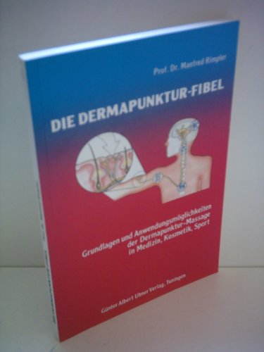 Die Dermapunktur-Fibel. Grundlagen und Anwendungsmöglichkeiten der Dermapunktur-Massage in Medizi...