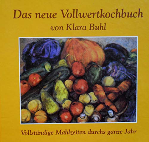 Stock image for Das neue Vollwertkochbuch: Vollstndige Mahlzeiten durchs ganze Jahr for sale by medimops