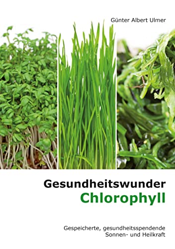 Beispielbild fr Gesundheitswunder Chlorophyll: Gespeicherte, gesundheitsspendende Sonnen- und Heilkraft zum Verkauf von medimops